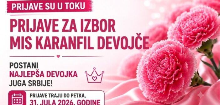 Пријаве за „Каранфил девојче“ отворене до петка, 31. јула – постани најлепша девојка југа Србије!